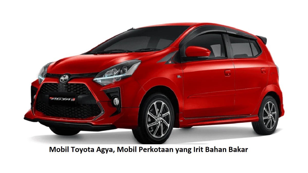 Mobil Toyota Agya, Mobil Perkotaan yang Irit Bahan Bakar