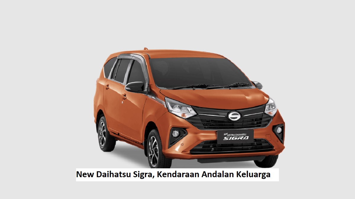 New Daihatsu Sigra, Kendaraan Andalan Keluarga