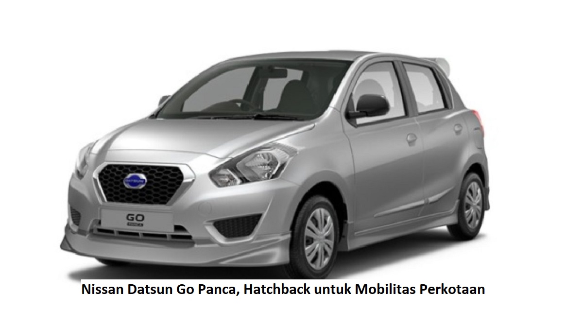 Nissan Datsun Go Panca, Hatchback untuk Mobilitas Perkotaan