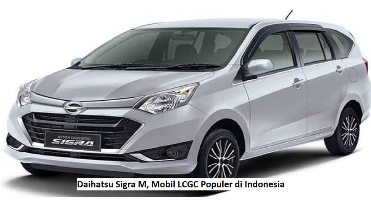 Daihatsu Sigra M, Mobil LCGC Populer di Indonesia