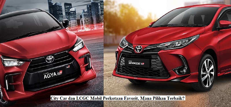 City Car dan LCGC Mobil Perkotaan Favorit, Mana Pilihan Terbaik